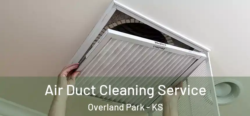  Air Duct Cleaning Service Overland Park - KS