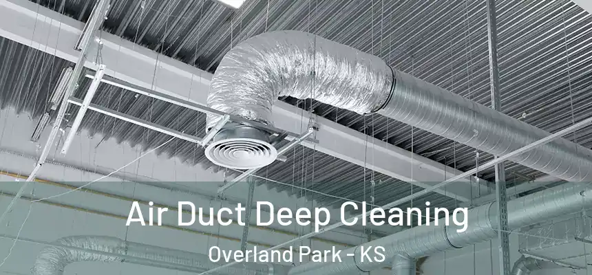 Air Duct Deep Cleaning Overland Park - KS