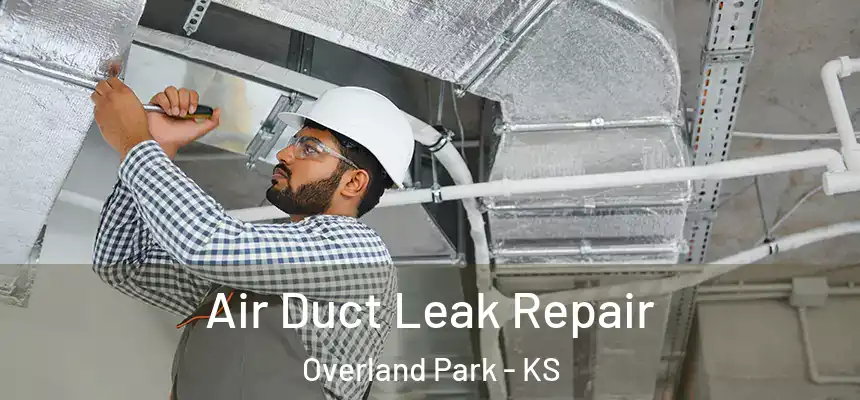 Air Duct Leak Repair Overland Park - KS