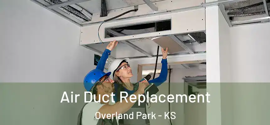 Air Duct Replacement Overland Park - KS
