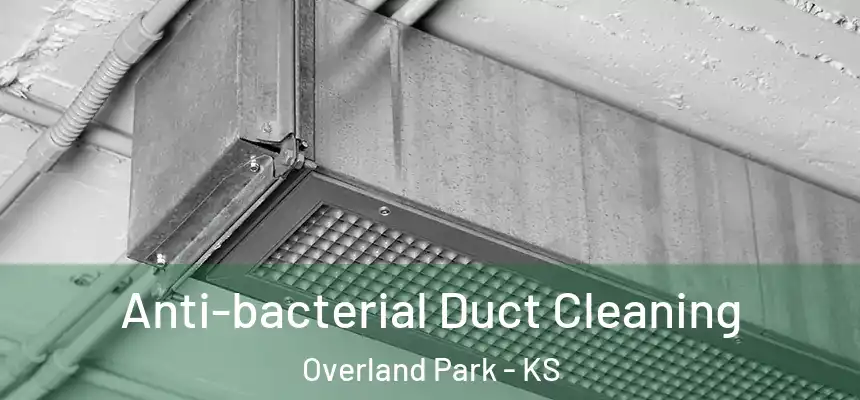  Anti-bacterial Duct Cleaning Overland Park - KS