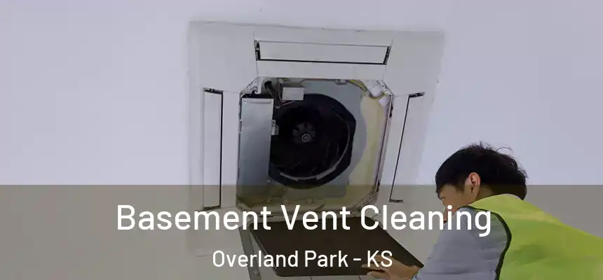 Basement Vent Cleaning Overland Park - KS