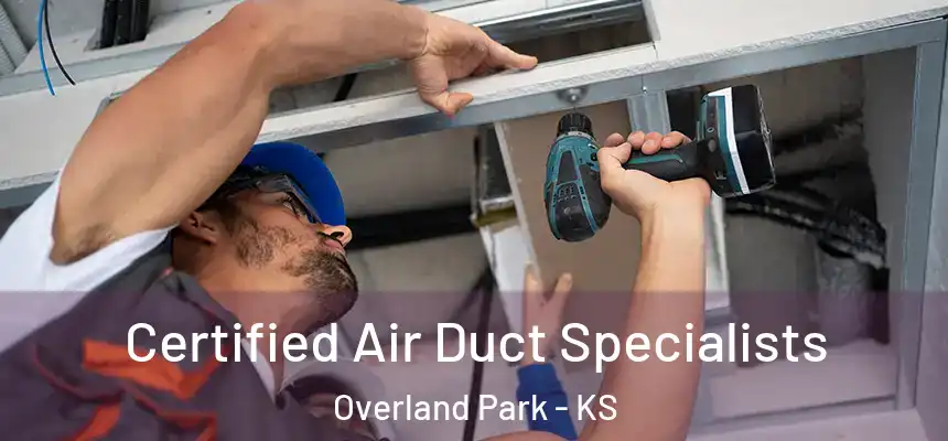 Certified Air Duct Specialists Overland Park - KS