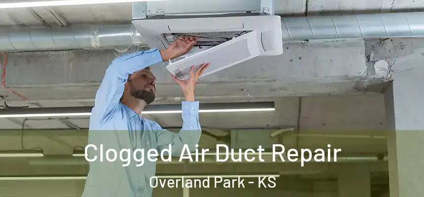 Clogged Air Duct Repair Overland Park - KS