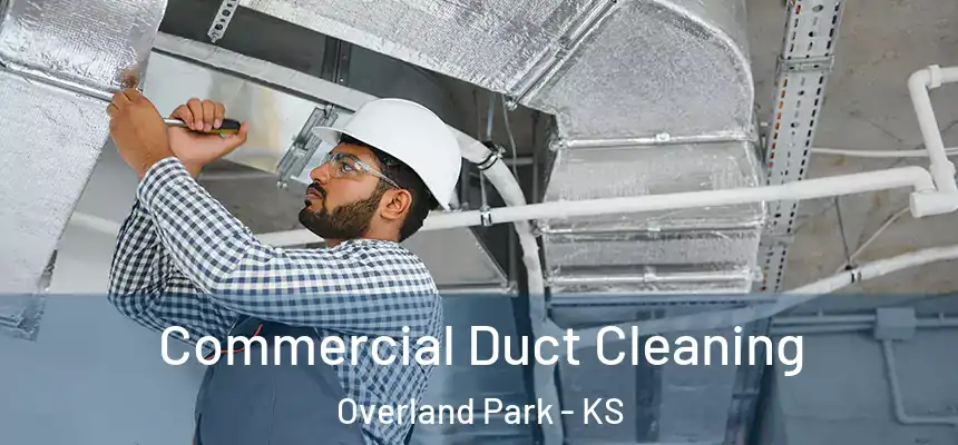 Commercial Duct Cleaning Overland Park - KS