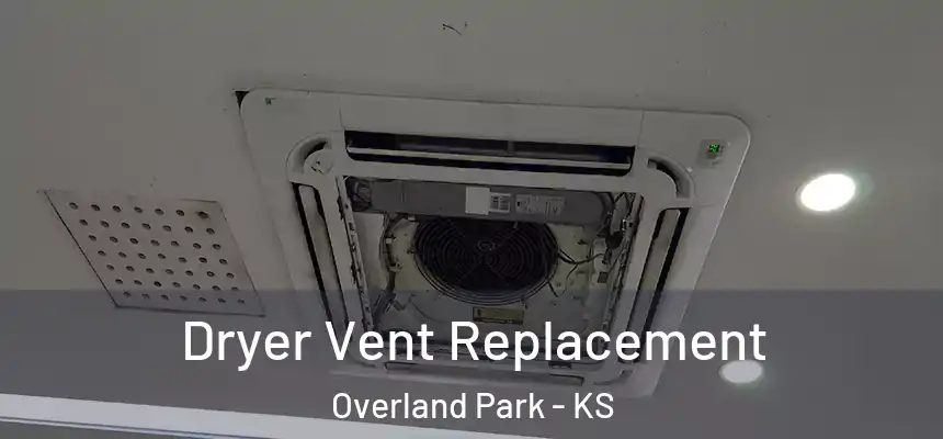 Dryer Vent Replacement Overland Park - KS