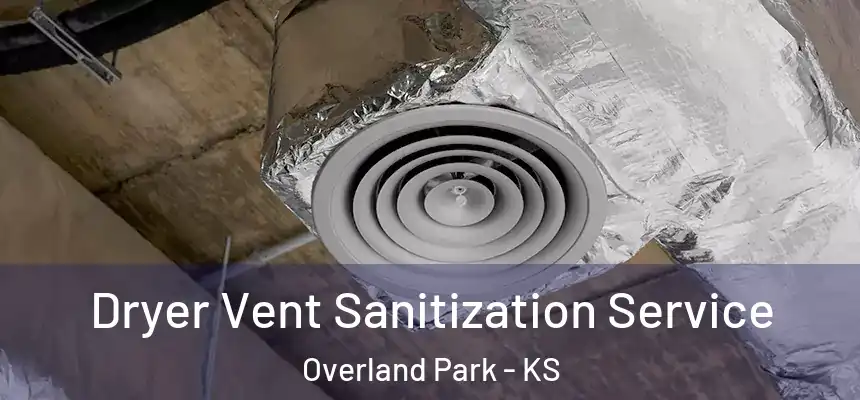 Dryer Vent Sanitization Service Overland Park - KS