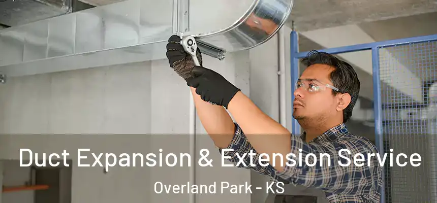 Duct Expansion & Extension Service Overland Park - KS