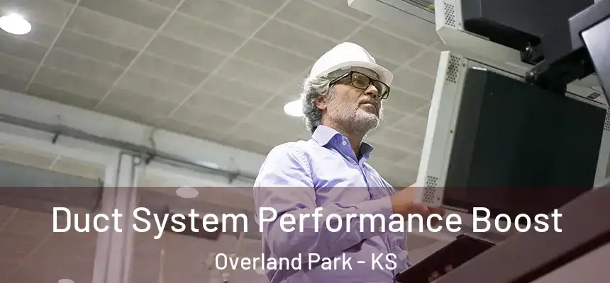 Duct System Performance Boost Overland Park - KS