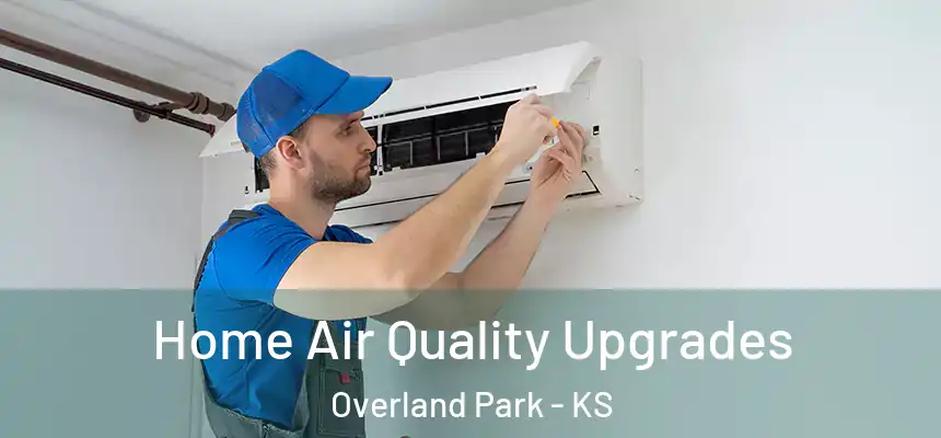 Home Air Quality Upgrades Overland Park - KS