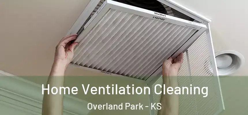 Home Ventilation Cleaning Overland Park - KS