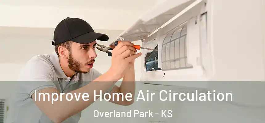 Improve Home Air Circulation Overland Park - KS