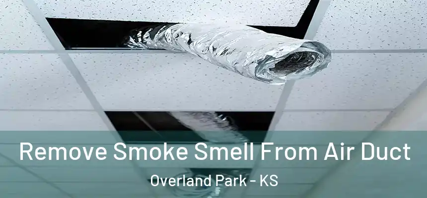 Remove Smoke Smell From Air Duct Overland Park - KS