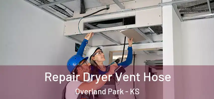 Repair Dryer Vent Hose Overland Park - KS