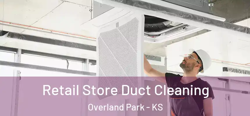 Retail Store Duct Cleaning Overland Park - KS