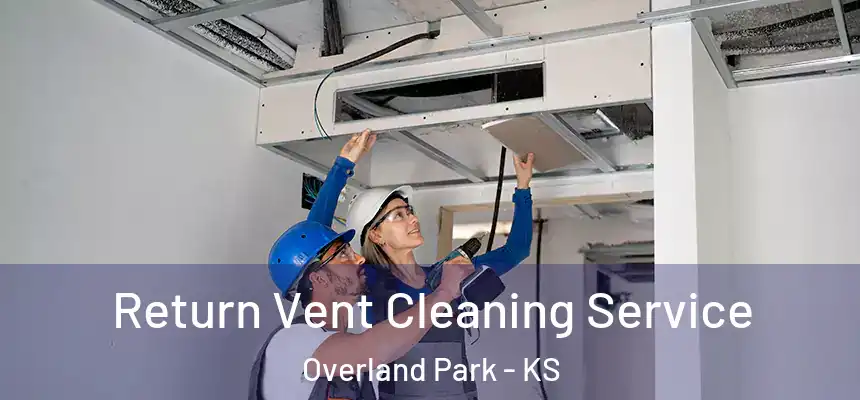 Return Vent Cleaning Service Overland Park - KS
