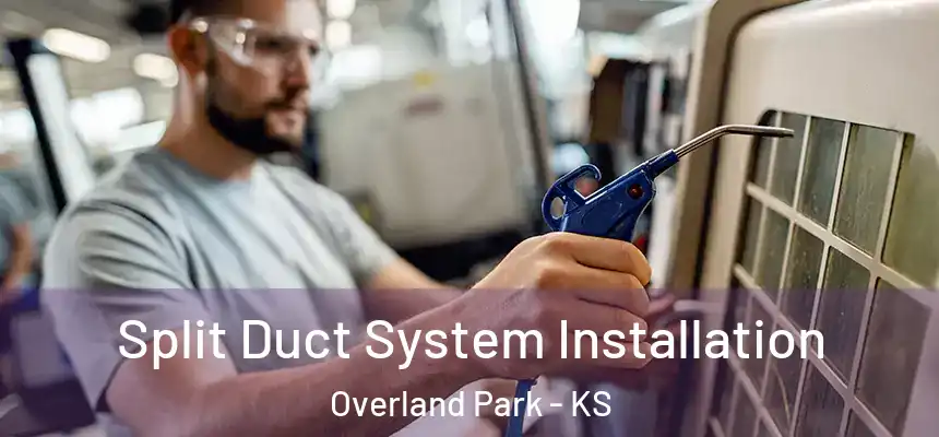  Split Duct System Installation Overland Park - KS