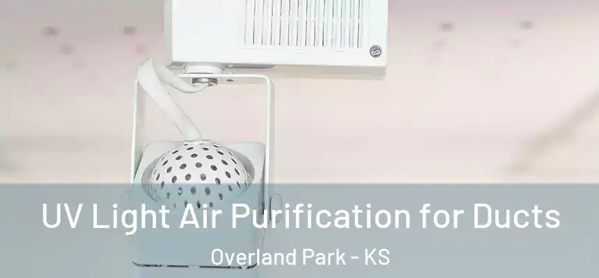 UV Light Air Purification for Ducts Overland Park - KS