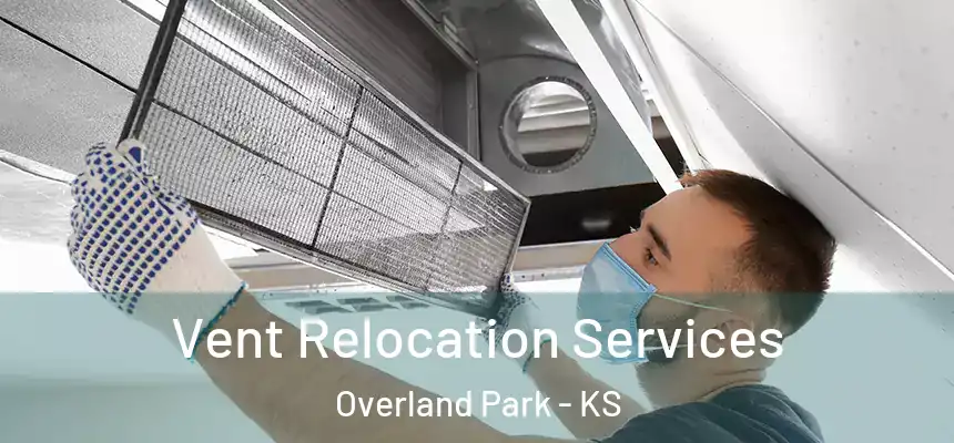 Vent Relocation Services Overland Park - KS