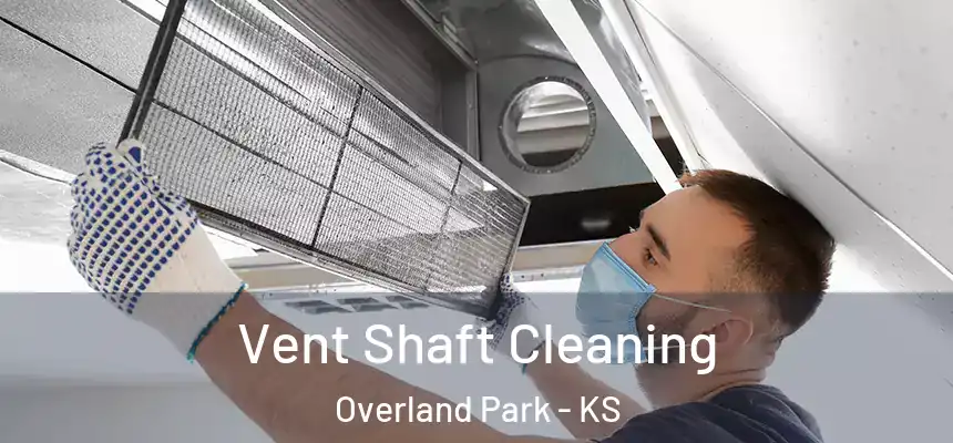  Vent Shaft Cleaning Overland Park - KS