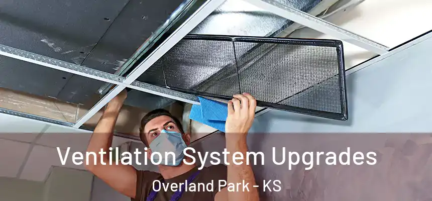 Ventilation System Upgrades Overland Park - KS